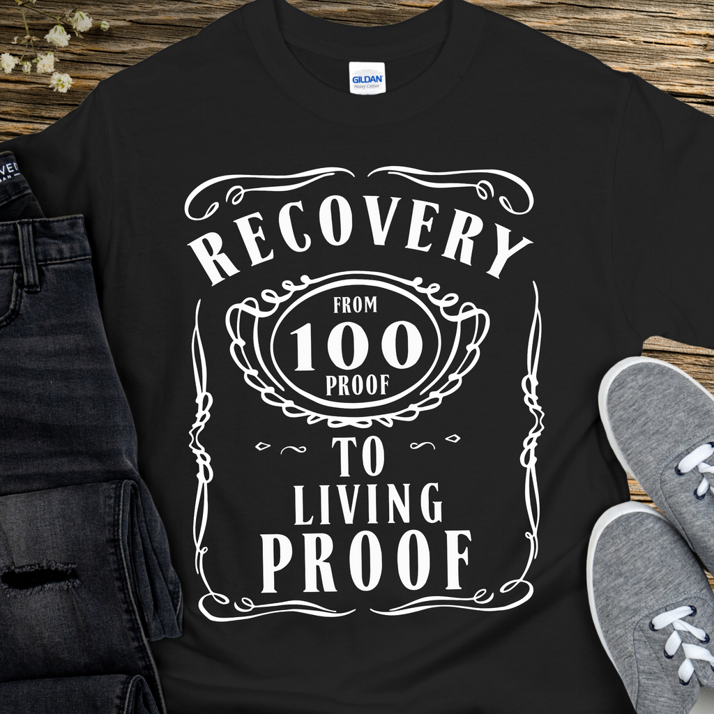 Recovery T Shirt Inspiring Sobriety From 100 Proof To Living Proof