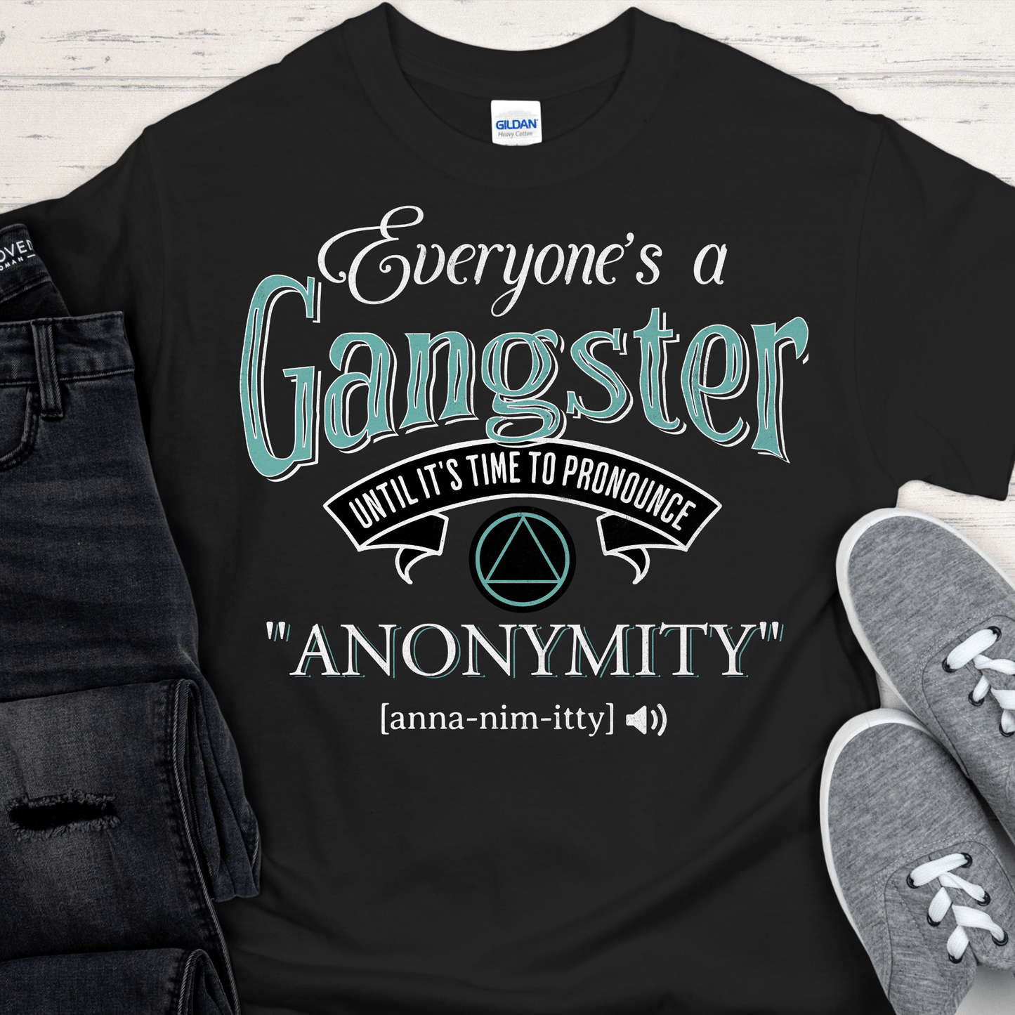 AA Recovery T-Shirt | Inspiring Sobriety | Everybody's a Gangster Until It's Time to Pronounce "Anonymity"