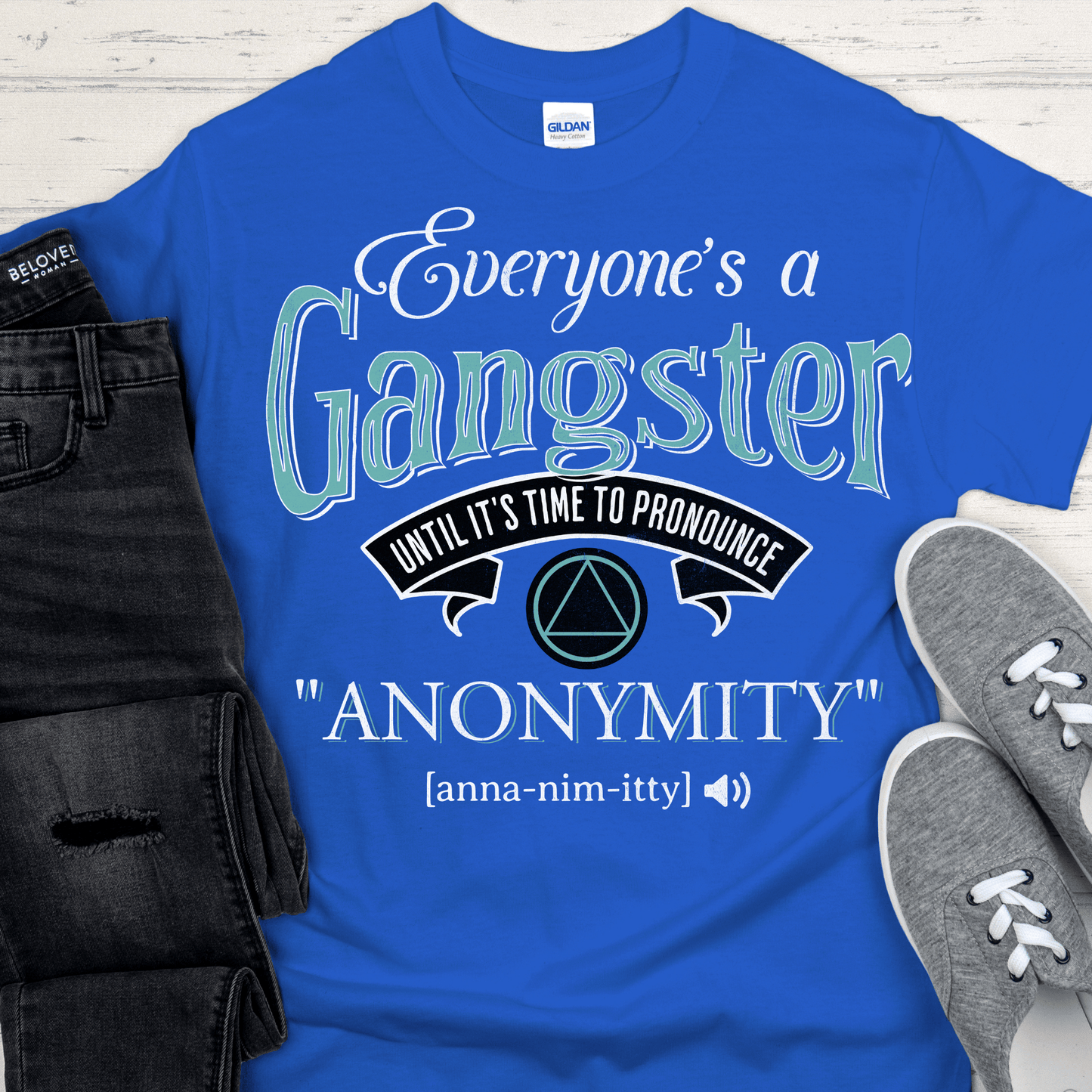AA Recovery T-Shirt | Inspiring Sobriety | Everybody's a Gangster Until It's Time to Pronounce "Anonymity"