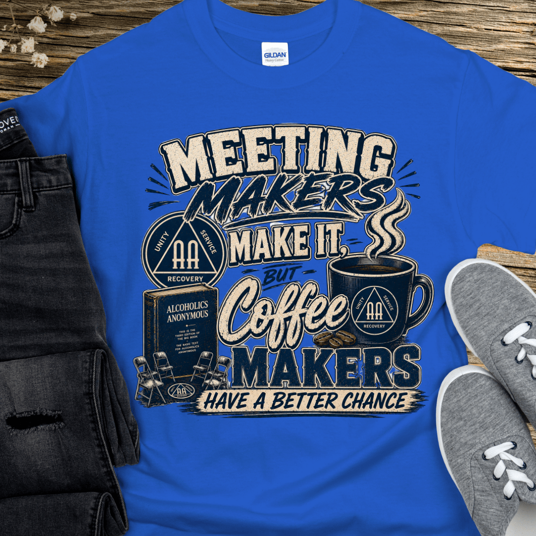 AA Recovery T-Shirt | Inspiring Sobriety | Meeting Makers