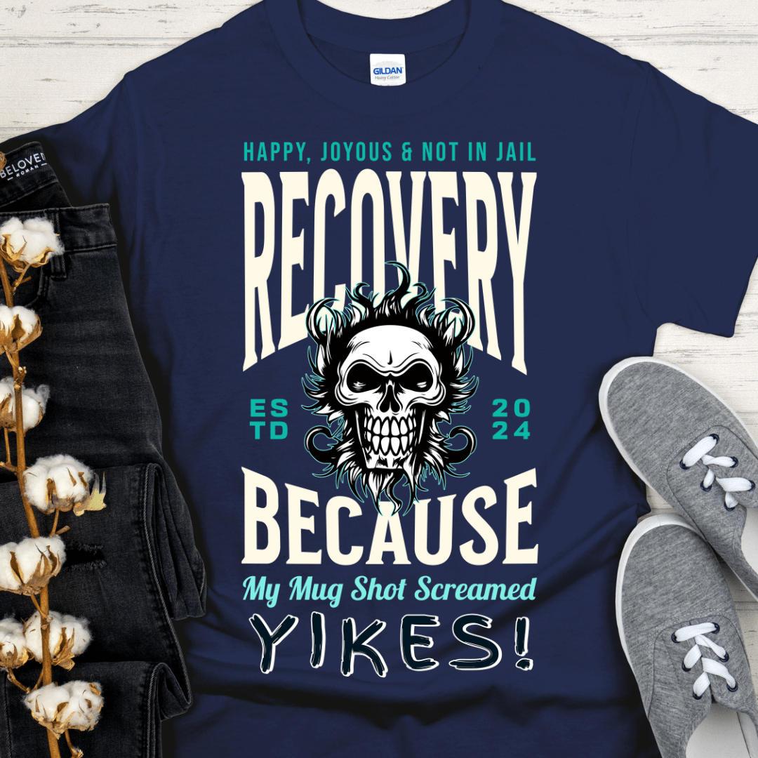 Custom Recovery T-Shirt | Inspiring Sobriety | Recovery Because My Mug Shot Screamed YIKES