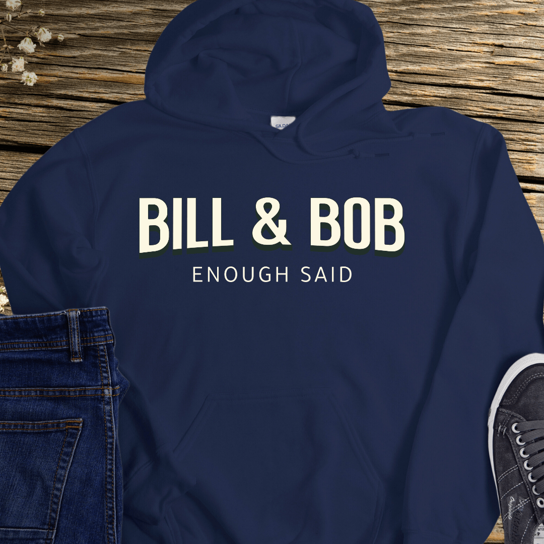 Recovery Hoodie | Inspiring Sobriety | Bill & Bob - Enough Said