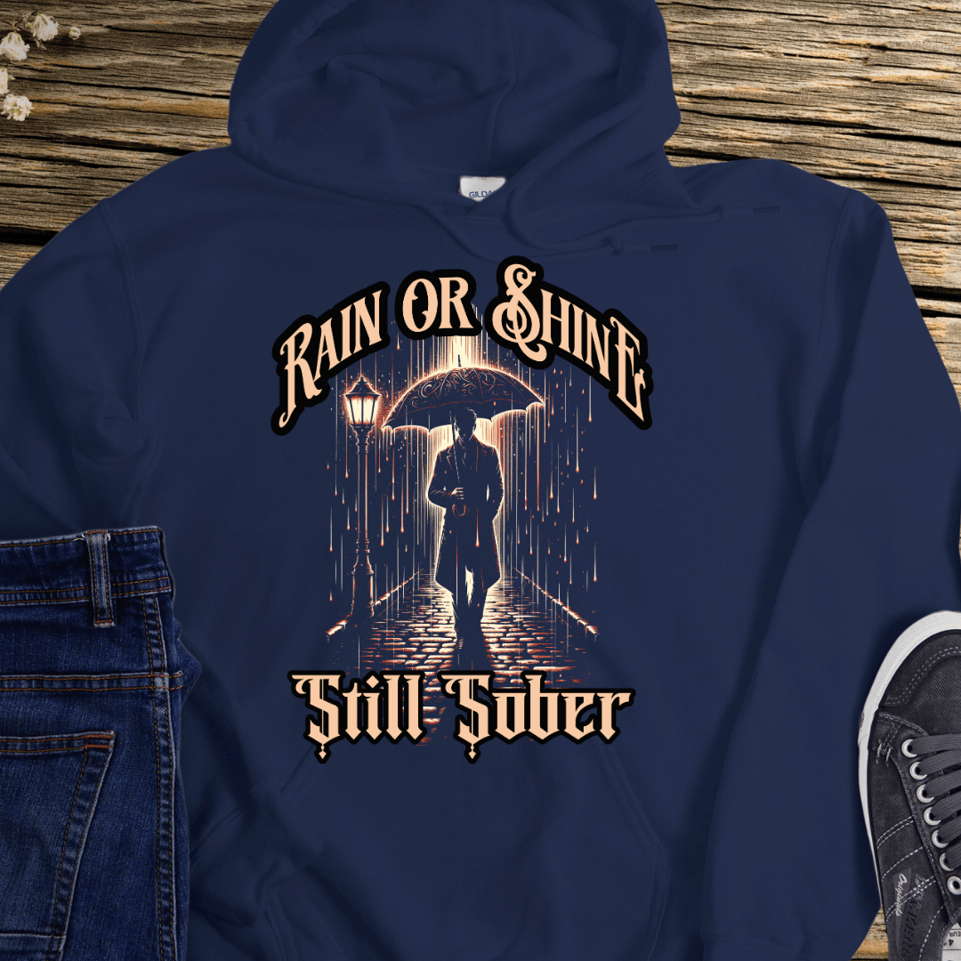 Recovery Hoodie | Inspiring Sobriety | Rain or Shine, Still Sober