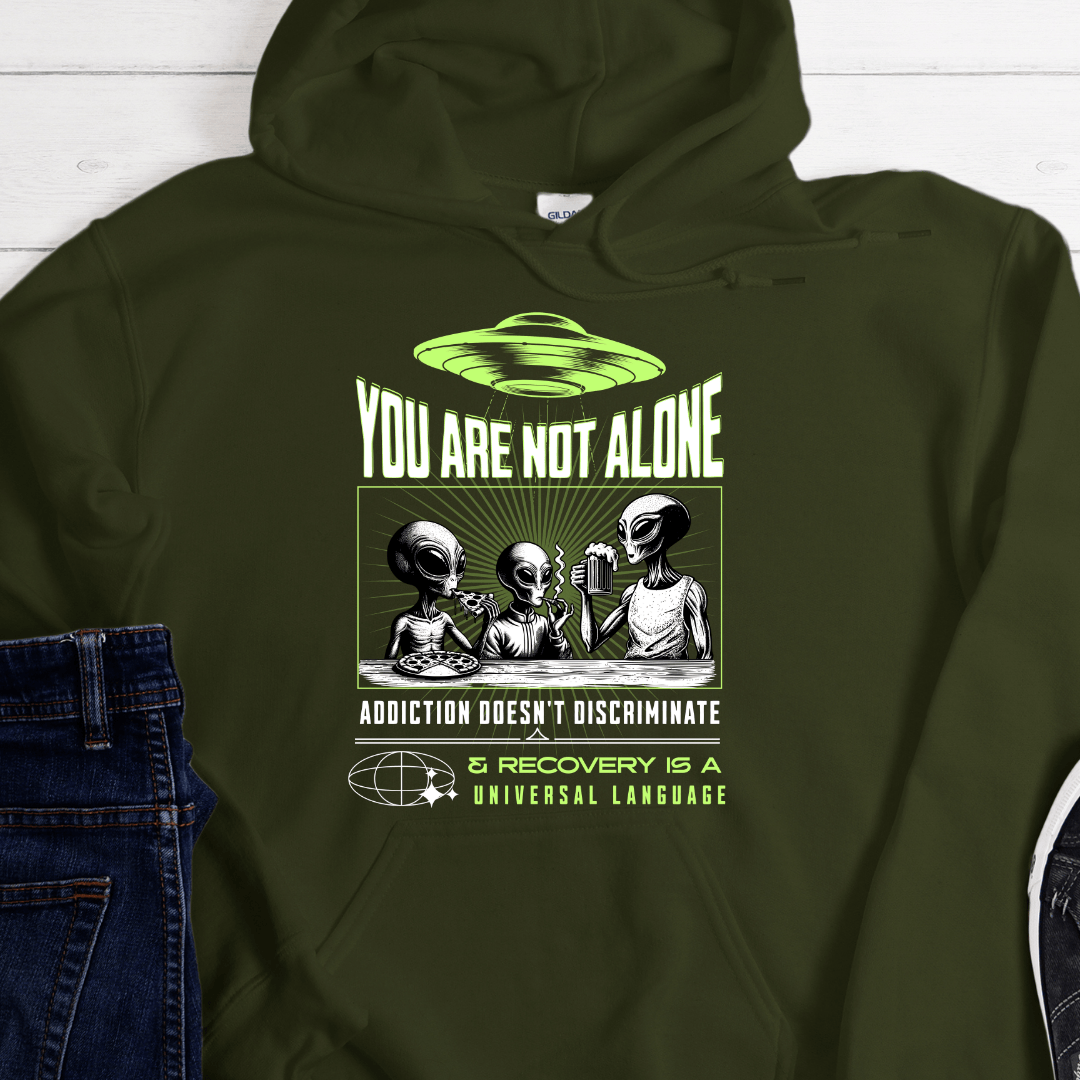 Recovery Hoodie | Inspiring Sobriety | You Are Not Alone Aliens