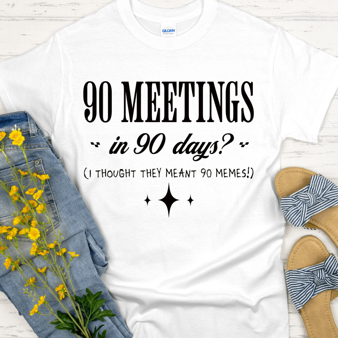 Recovery T-Shirt | Inspiring Sobriety | 90 Meetings in 90 Days