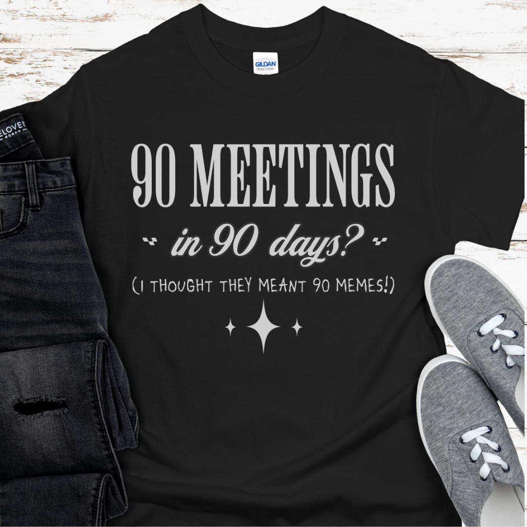 Recovery T-Shirt | Inspiring Sobriety | 90 Meetings in 90 Days