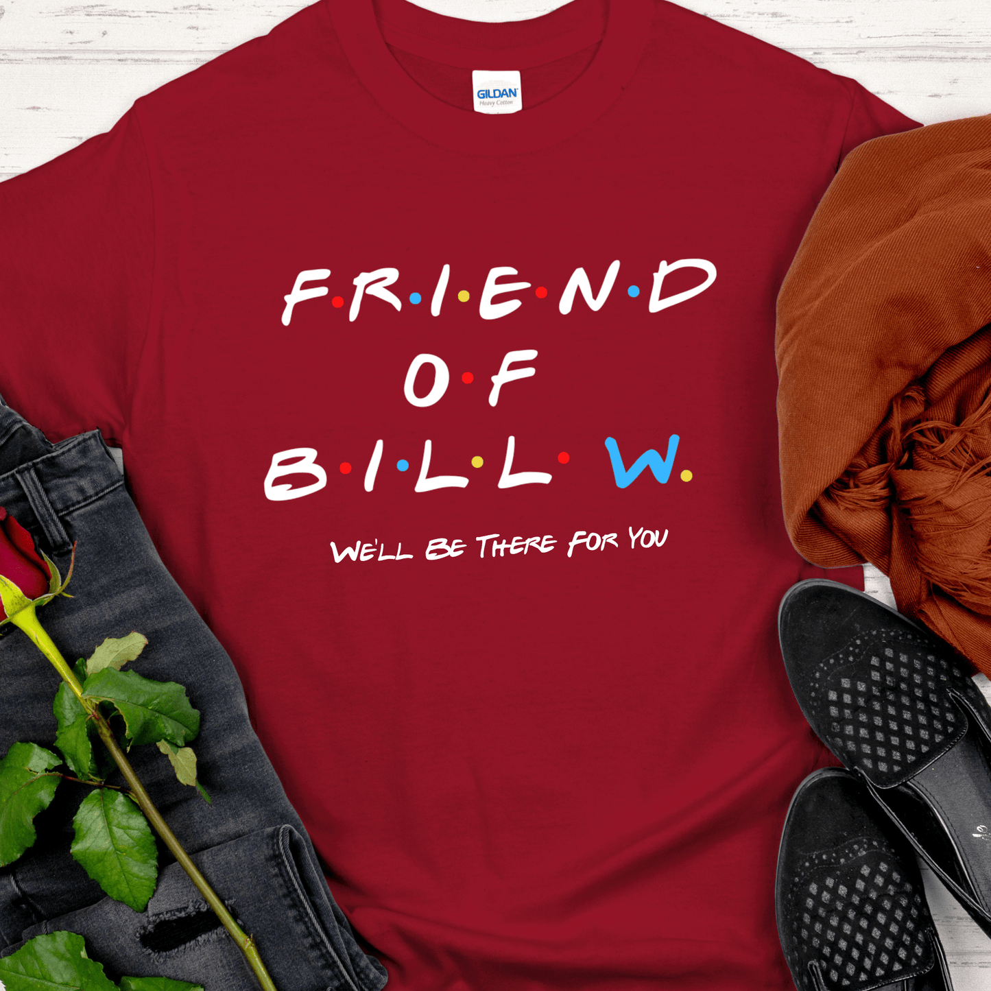 Recovery T-Shirt | Inspiring Sobriety | Friend of Bill "We'll Be There For You"