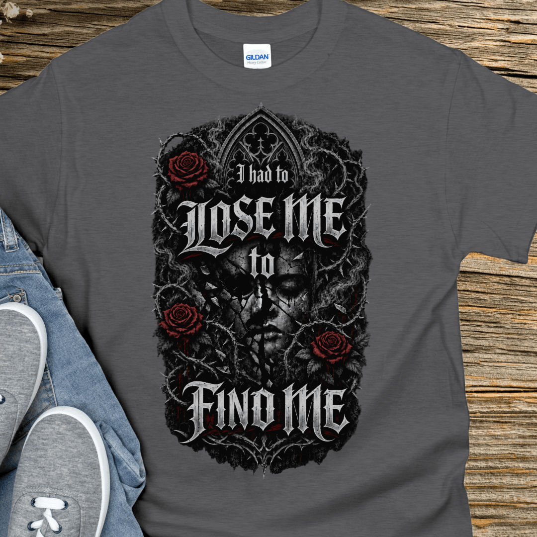 Recovery T-Shirt | Inspiring Sobriety | I Had to Lose Me to Find Me