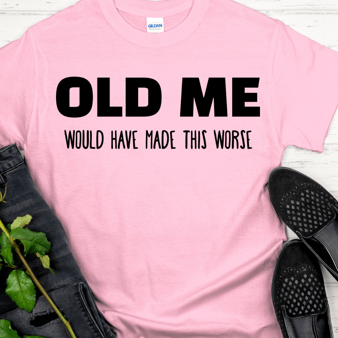 Recovery T-Shirt | Inspiring Sobriety | Old Me Would Have Made This Worse