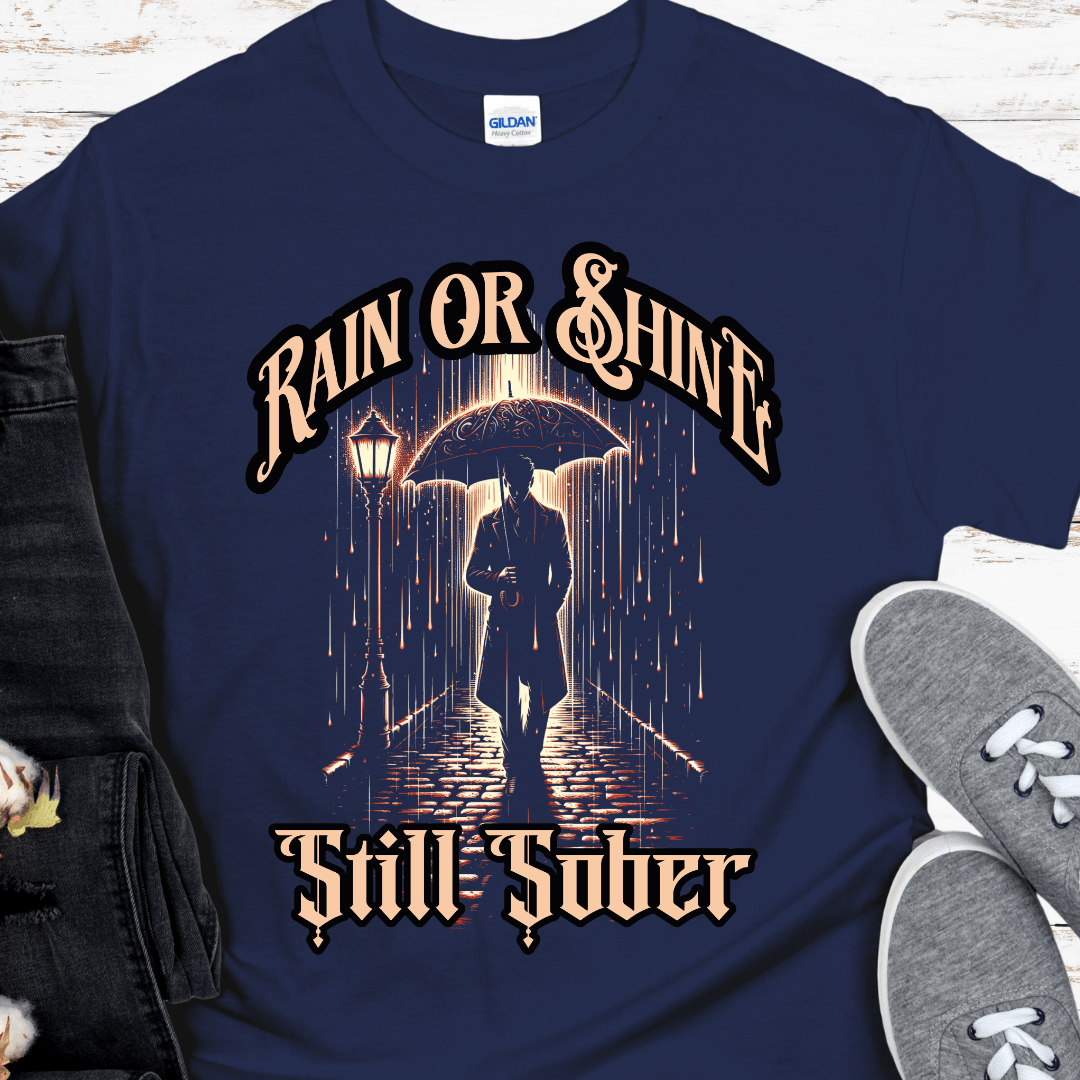 Recovery T-Shirt | Inspiring Sobriety | Rain or Shine, Still Sober