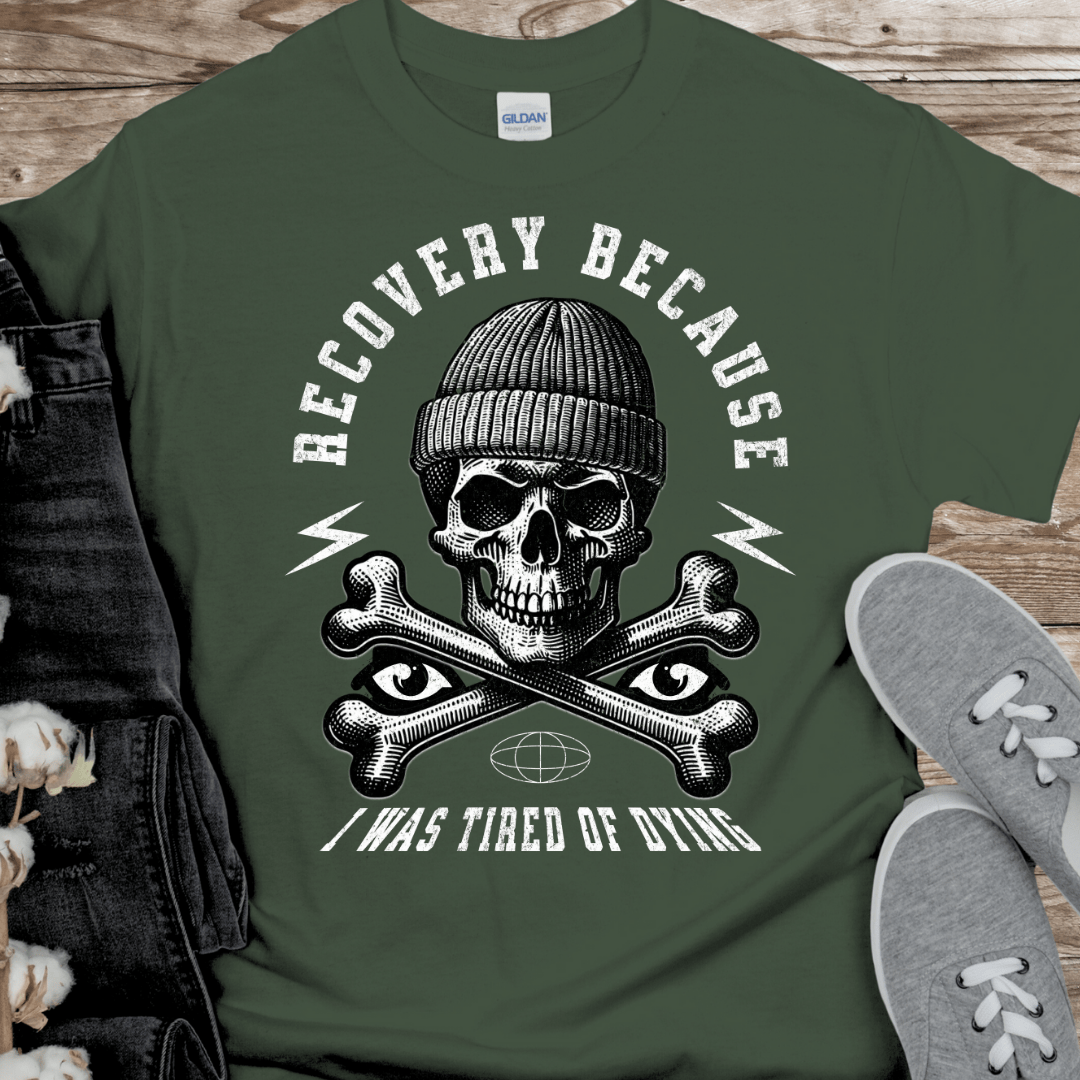 Recovery T-Shirt | Inspiring Sobriety | Recovery Because I Was Tired of Dying