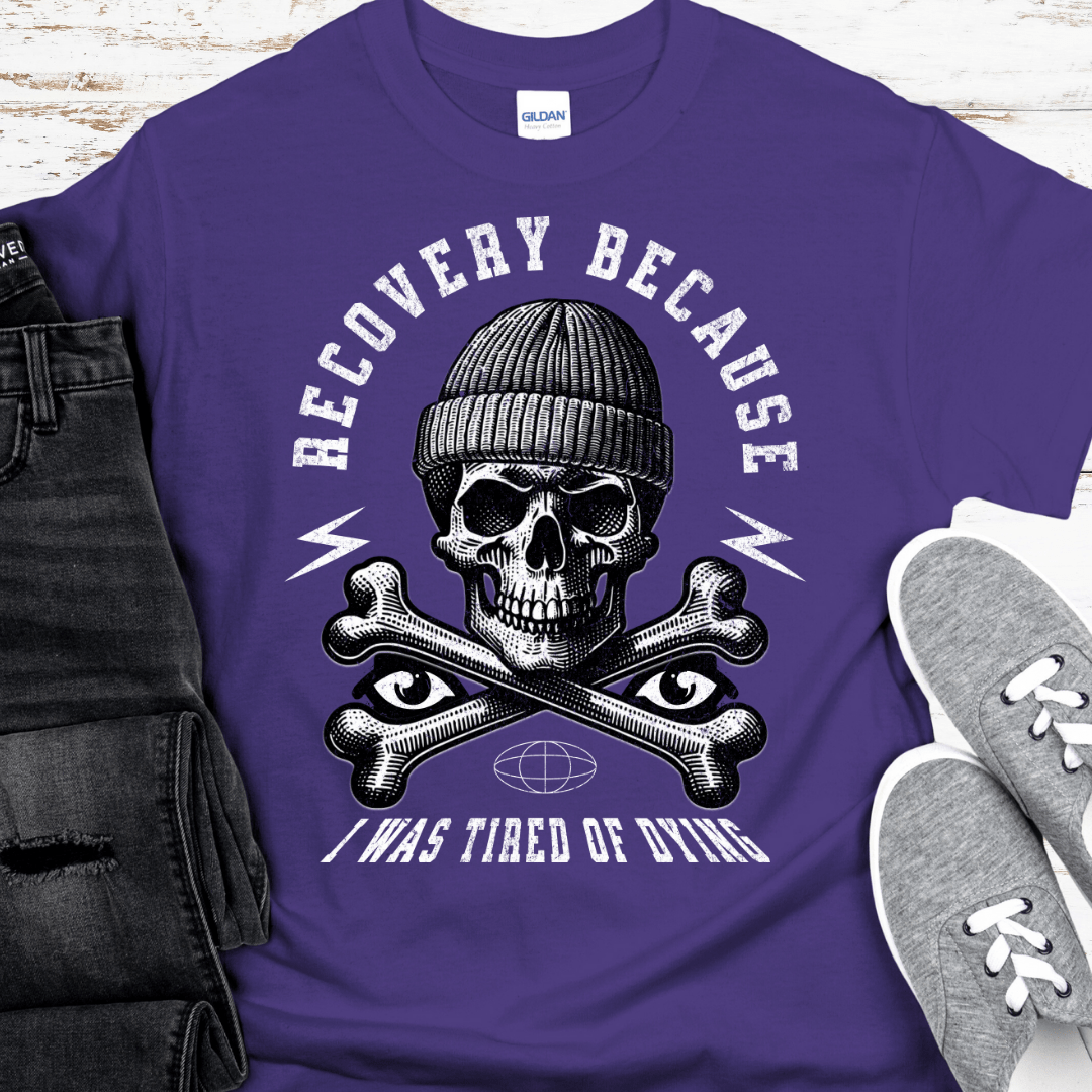 Recovery T-Shirt | Inspiring Sobriety | Recovery Because I Was Tired of Dying