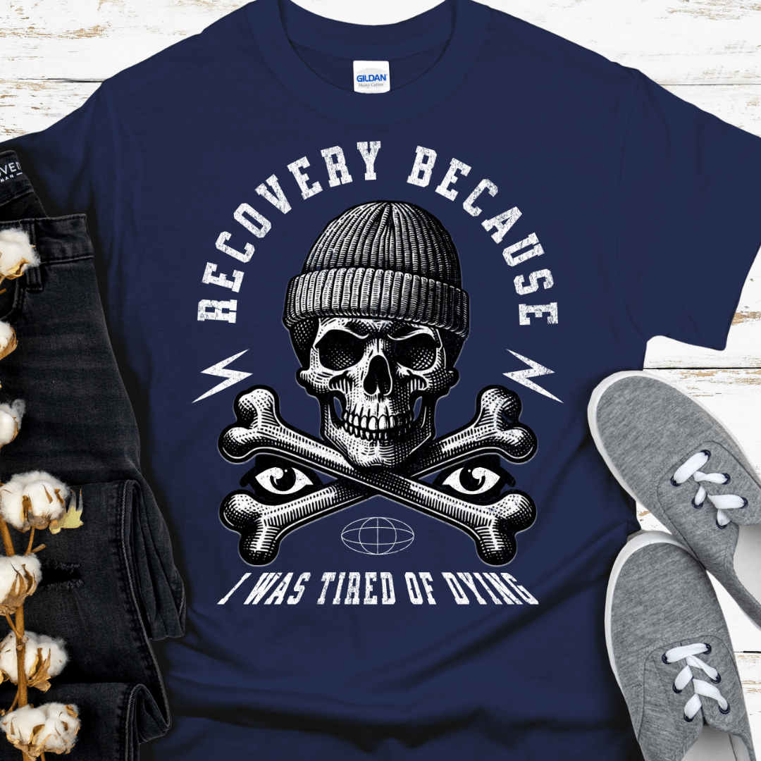Recovery T-Shirt | Inspiring Sobriety | Recovery Because I Was Tired of Dying