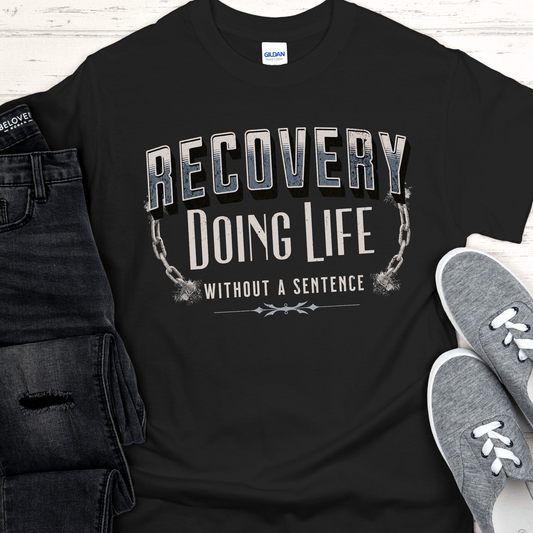 Recovery T-Shirt | Inspiring Sobriety | Recovery - Doing Life Without a Sentence