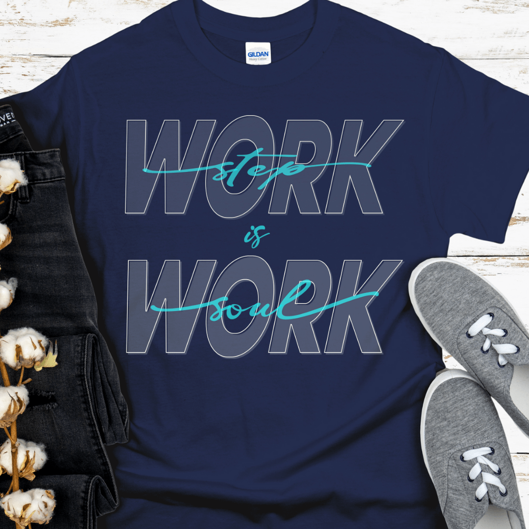 Recovery T-Shirt | Inspiring Sobriety | Step Work is Soul Work