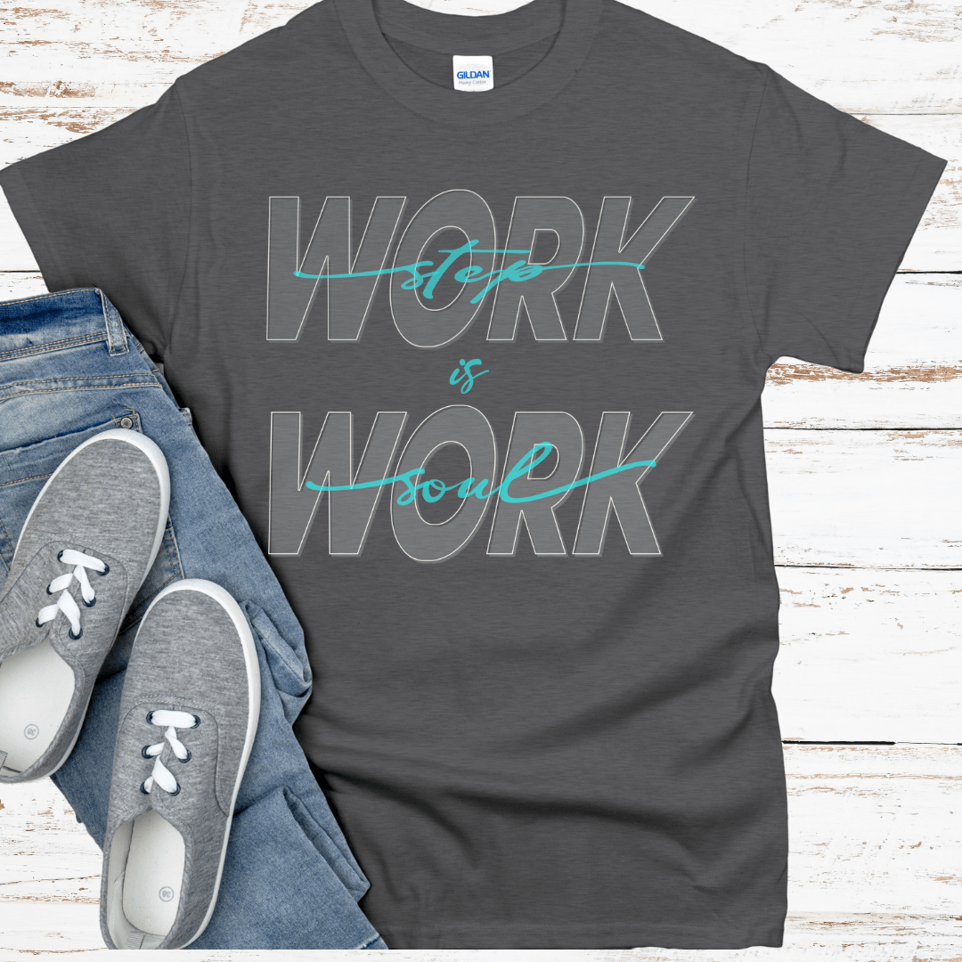 Recovery T-Shirt | Inspiring Sobriety | Step Work is Soul Work