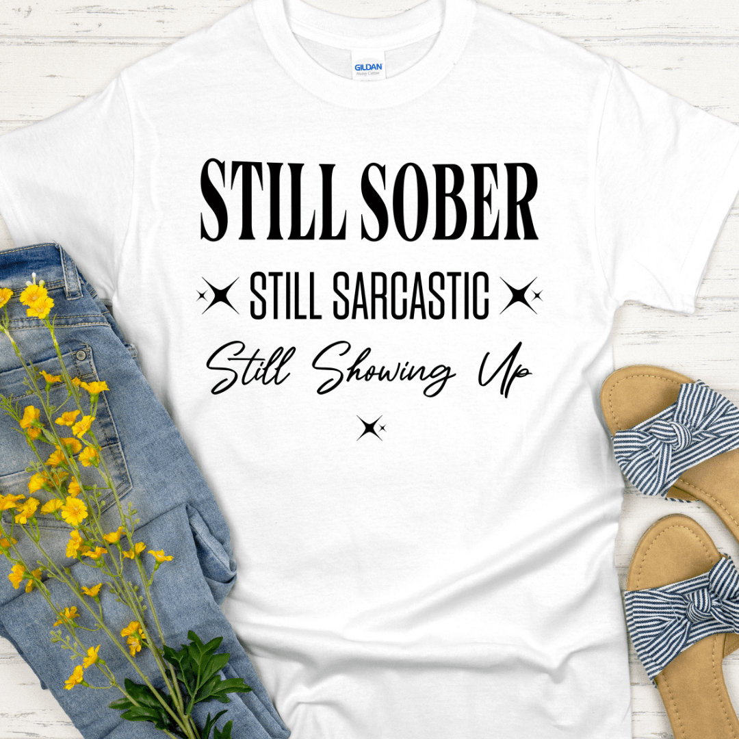 Recovery T-Shirt | Inspiring Sobriety | Still Showing Up