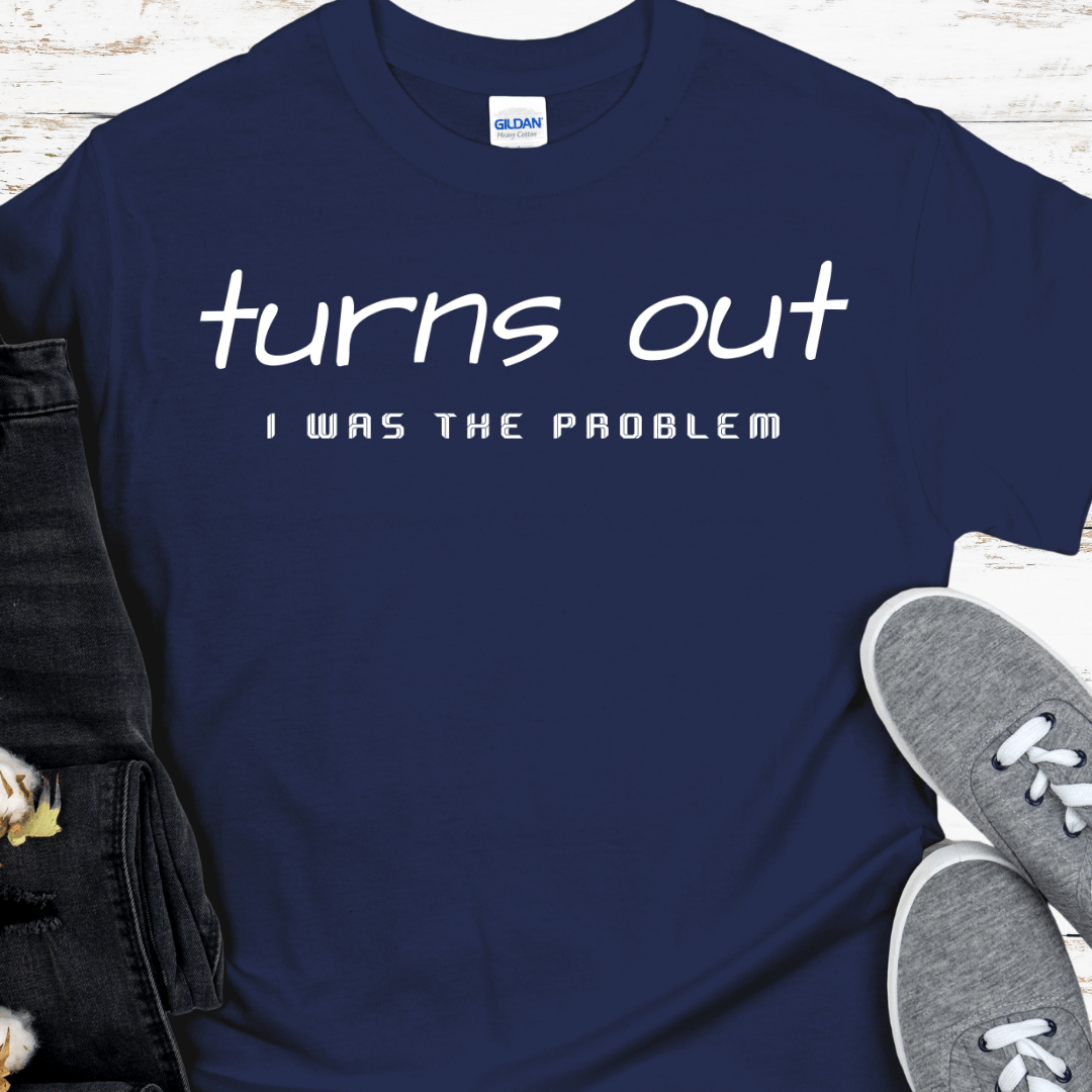 Recovery T-Shirt | Inspiring Sobriety | Turns Out I was The Problem