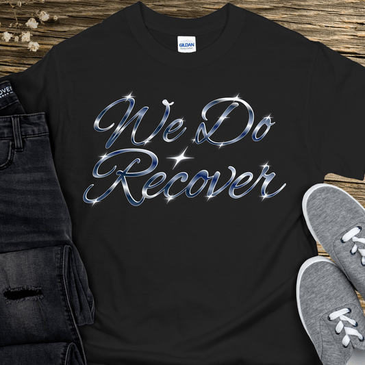 Recovery T-Shirt | Inspiring Sobriety |  We Do Recover