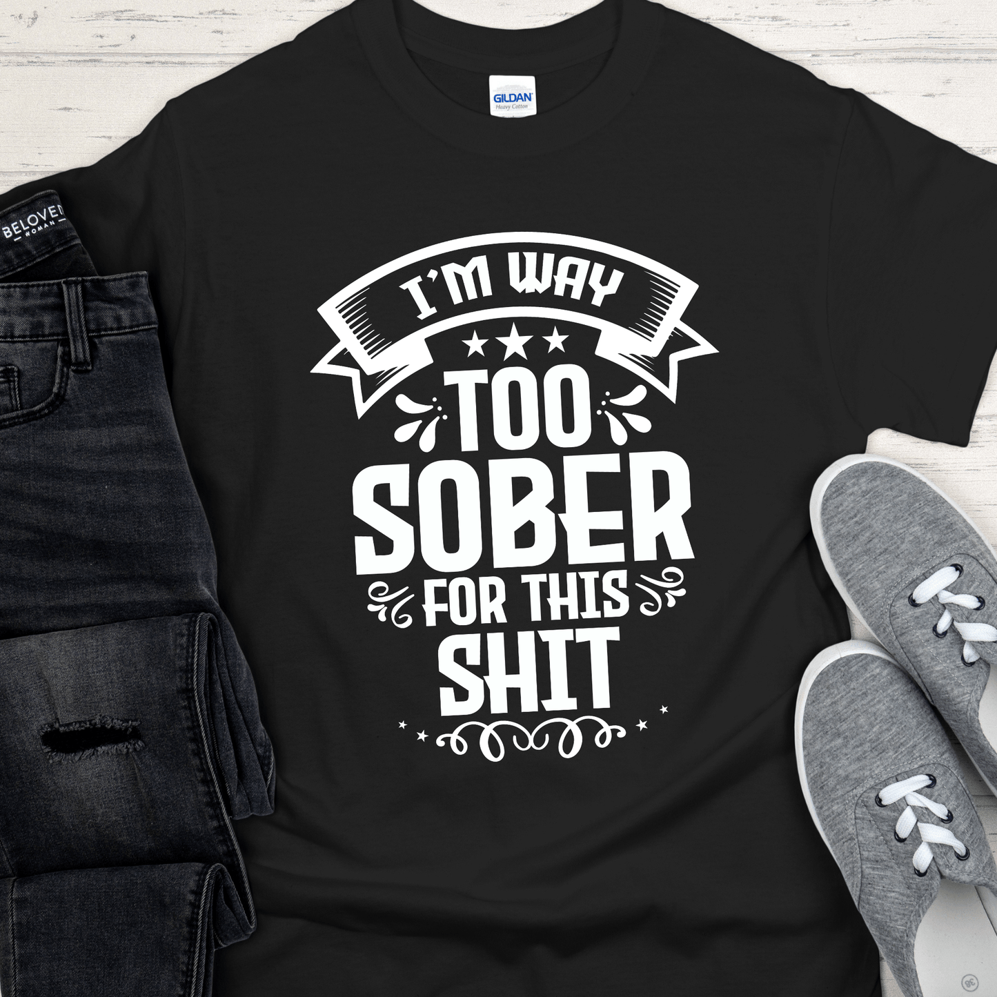 Recovery T-Shirt | Inspiring Sobriety | I'm Way Too Sober For This Sh!t