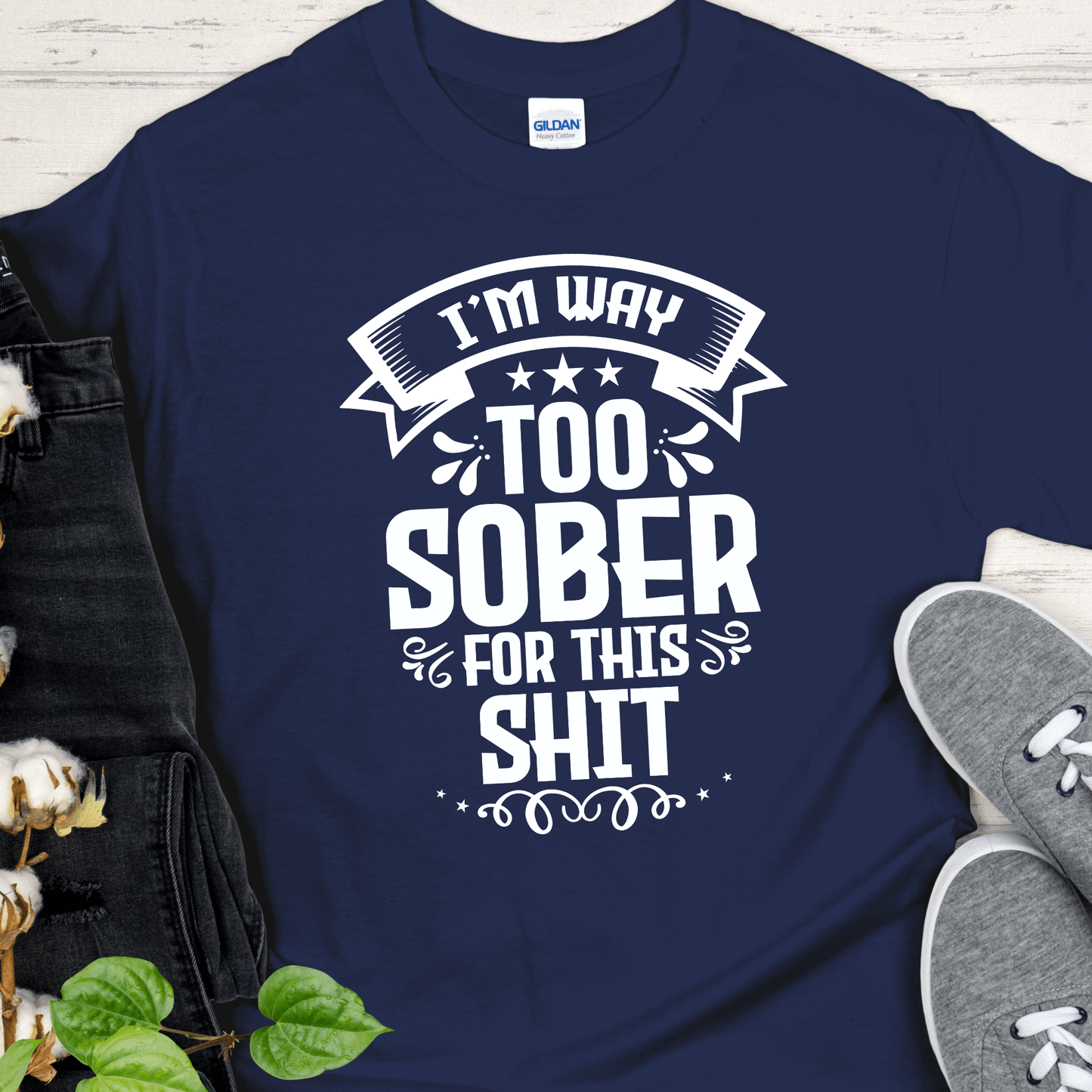 Recovery T-Shirt | Inspiring Sobriety | I'm Way Too Sober For This Sh!t