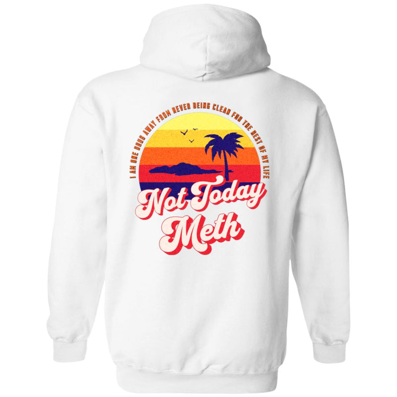 Recovery Zip Hoodie  | Inspiring Sobriety | Not Today Meth