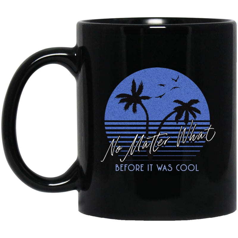 NA Recovery Coffee Mug | Inspiring Sobriety |   No Matter What Before It Was Cool (Sunset)