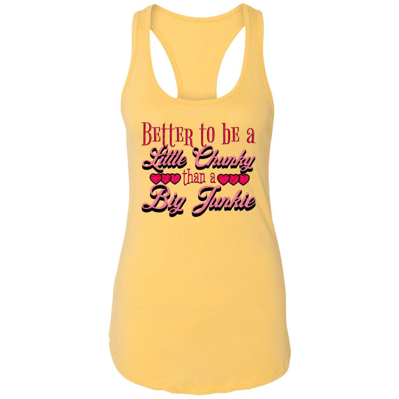 Womens Recovery Tank | Inspiring Sobriety | Better To Be a Little Chunky Than a Big Junkie