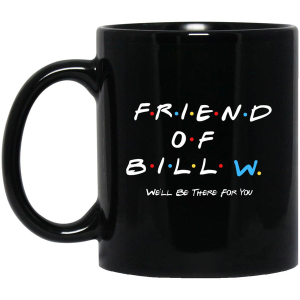 Recovery Coffee Mug | Inspiring Sobriety | Friend of Bill W. We'll Be There For You