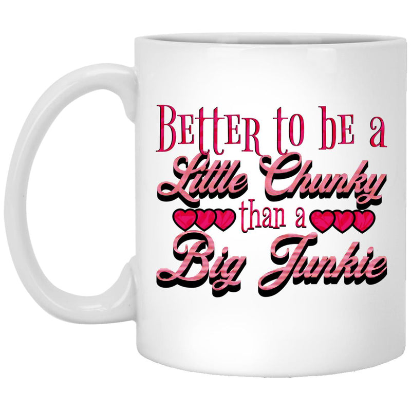 Recovery Coffee Mug | Inspiring Sobriety |  Better To Be a Little Chunky Than a Big Junkie