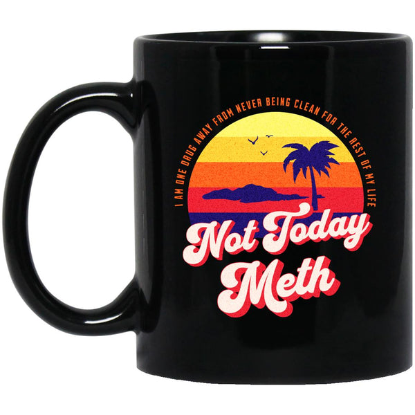 Recovery Coffee Mug | Inspiring Sobriety |  Not Today Meth