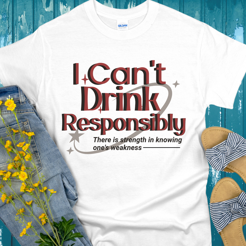 Recovery T-Shirt | Inspiring Sobriety |  I Can't Drink Responsibly