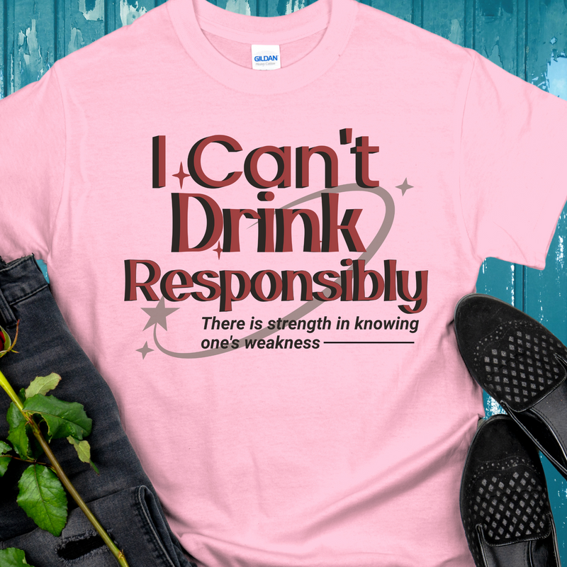 Recovery T-Shirt | Inspiring Sobriety |  I Can't Drink Responsibly