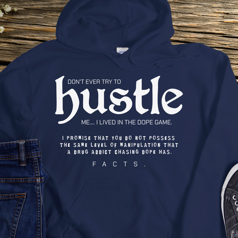 Recovery Hoodie | Inspiring Sobriety |  Don't Ever Try To Hustle Me