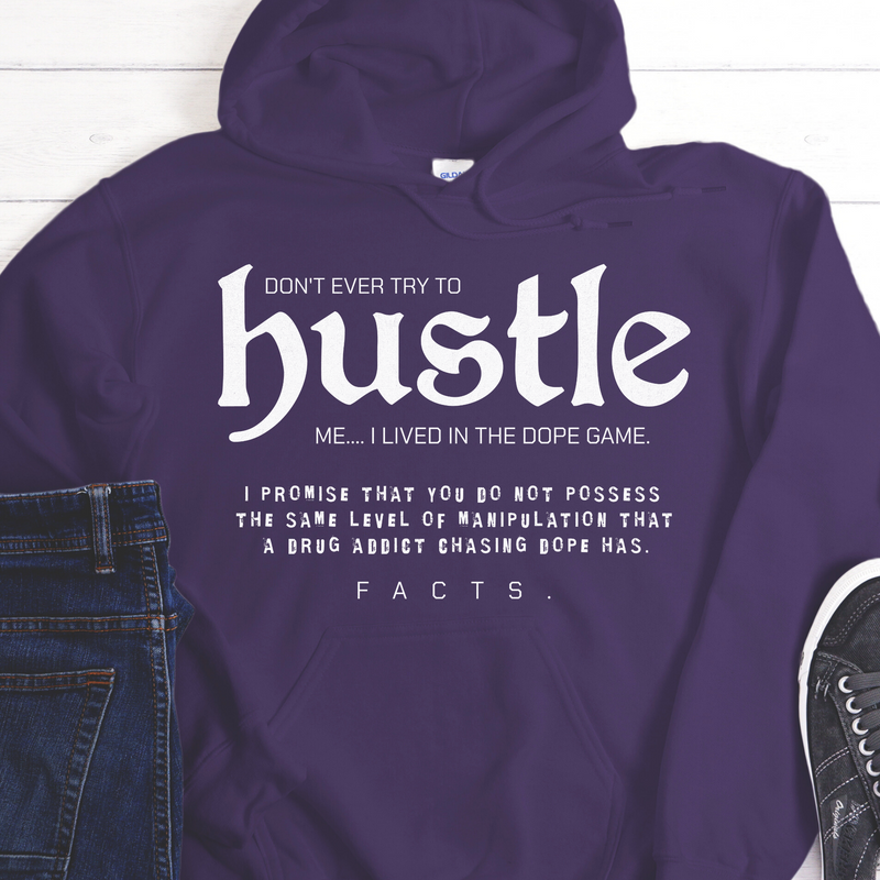 Recovery Hoodie | Inspiring Sobriety |  Don't Ever Try To Hustle Me