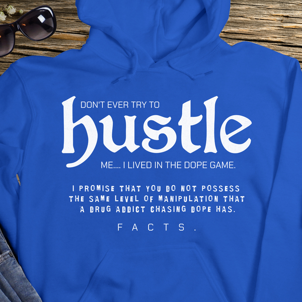 Recovery Hoodie | Inspiring Sobriety |  Don't Ever Try To Hustle Me