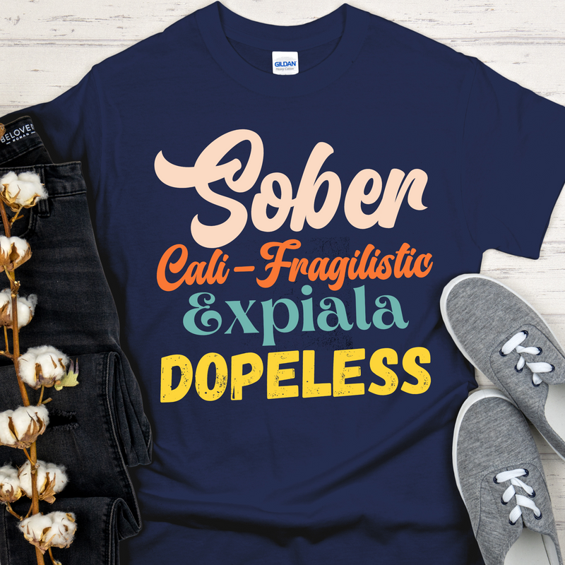 Recovery T-Shirt | Inspiring Sobriety |  Sober-Cali-Fragilistic-Xpiala-Dopeless