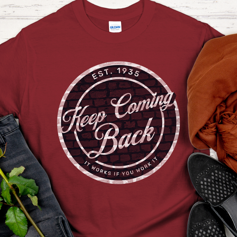 Recovery T-Shirt | Inspiring Sobriety |  Keep Coming Back