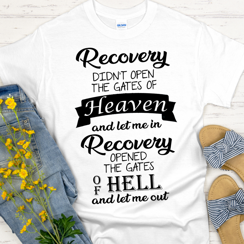 Recovery Unisex T-Shirt | Inspiring Sobriety | Recovery Opened The Gates of Hell and let me out