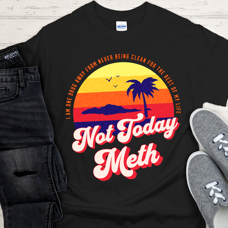 Recovery T-Shirt | Inspiring Sobriety |  Not Today Meth