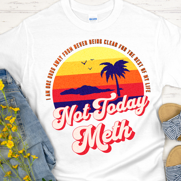 Recovery T-Shirt | Inspiring Sobriety |  Not Today Meth