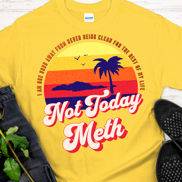 NA Recovery T-Shirt | Inspiring Sobriety |  Not Today Meth