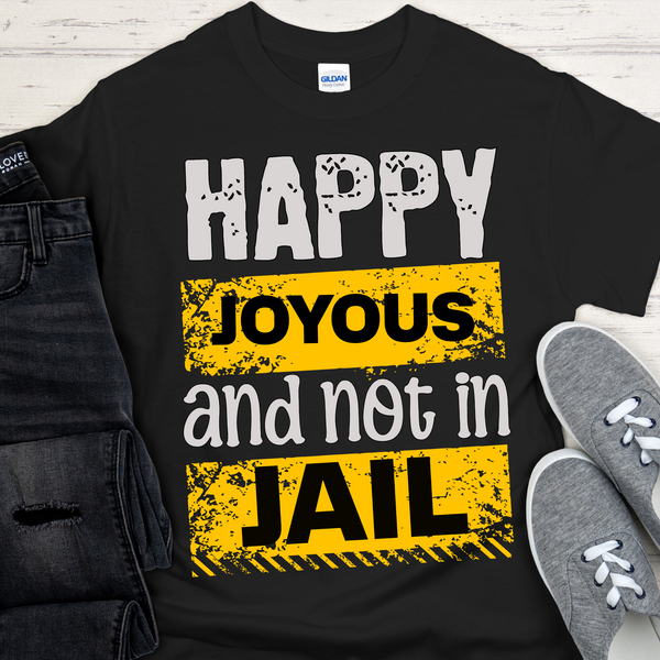 Recovery T-Shirt | Inspiring Sobriety | Happy Joyous & Not In Jail