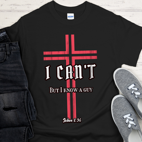 Christian Cross T-Shirt | Inspiring Sobriety |  I Can't But I Know a Guy - John 8:36