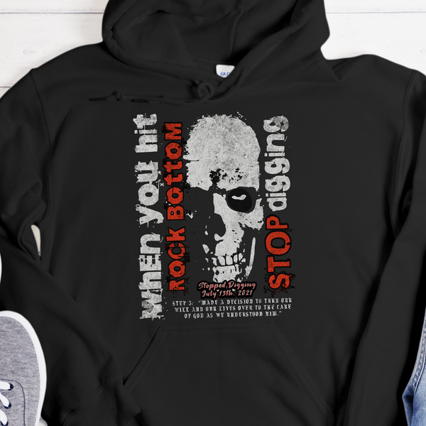 Custom Recovery Hoodie | Inspiring Sobriety |  When You Hit Rock Bottom, Stop Digging