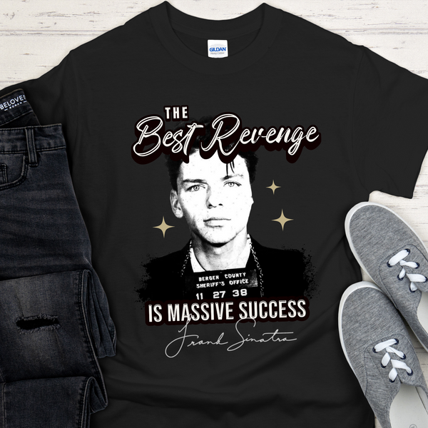 frank sinatra mug shot Recovery T-Shirt | Inspiring Sobriety | The Best Revenge Is Massive Success