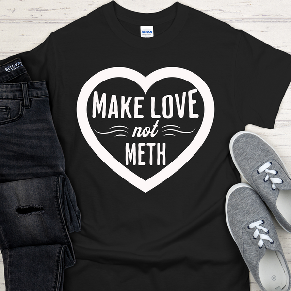 Recovery T-Shirt | Inspiring Sobriety |  Make Love Not Meth
