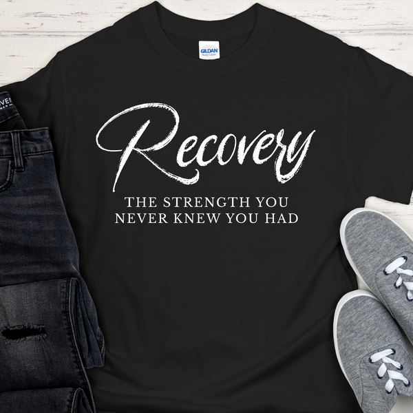 Recovery T-Shirt | Inspiring Sobriety |  Recovery The Strength You Never Knew You Had