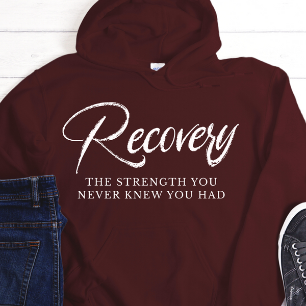 Recovery Hoodie | Inspiring Sobriety |  Recovery The Strength You Never Knew You Had