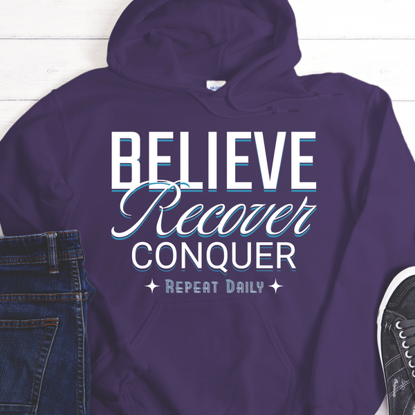 Recovery Hoodie | Inspiring Sobriety |  Believe, Recover, Conquer